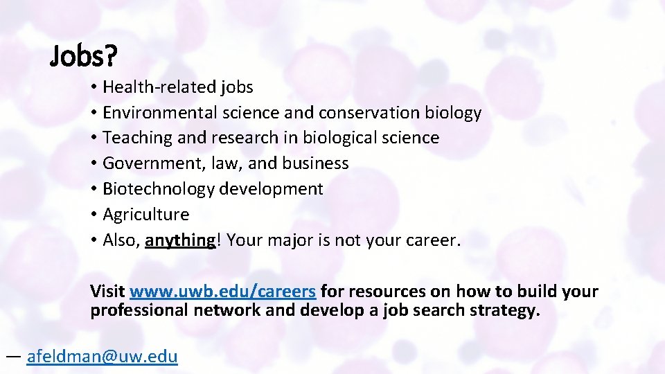 Jobs? • Health-related jobs • Environmental science and conservation biology • Teaching and research