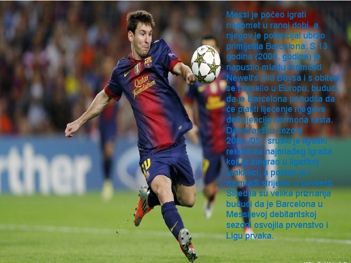 Messi je počeo igrati nogomet u ranoj dobi, a njegov je potencijal ubrzo primijetila