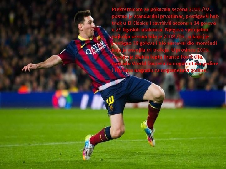 Prekretnicom se pokazala sezona 2006. /07. : postao je standardni prvotimac, postigavši hattrick u