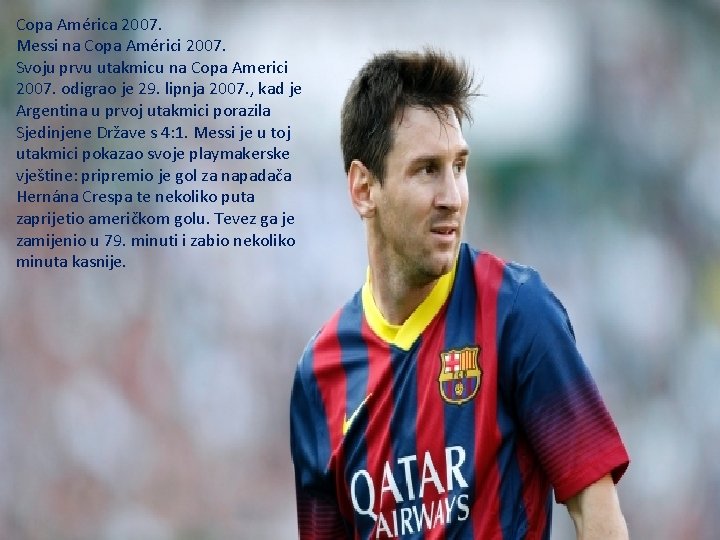 Copa América 2007. Messi na Copa Américi 2007. Svoju prvu utakmicu na Copa Americi