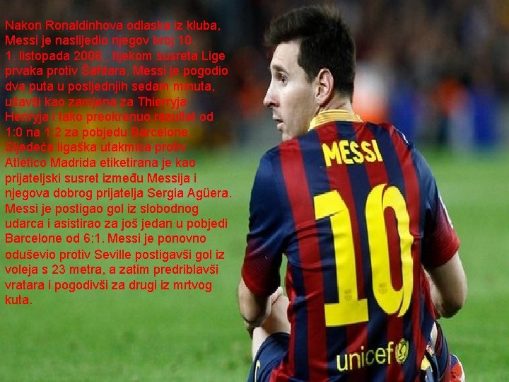 Nakon Ronaldinhova odlaska iz kluba, Messi je naslijedio njegov broj 10. 1. listopada 2008.