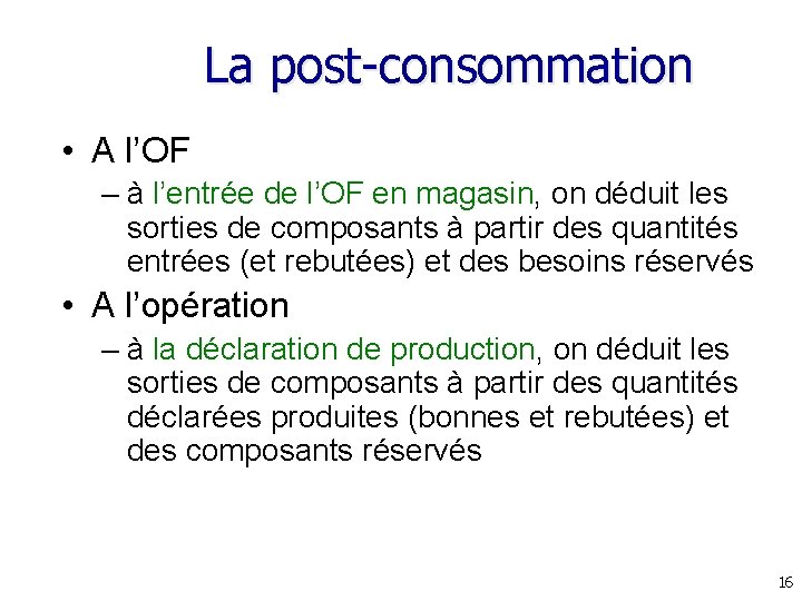 La post-consommation • A l’OF – à l’entrée de l’OF en magasin, on déduit