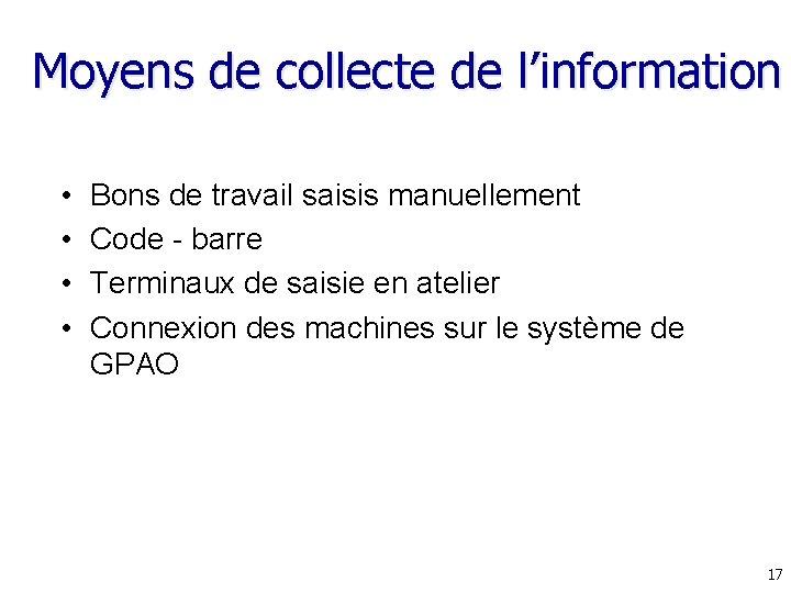 Moyens de collecte de l’information • • Bons de travail saisis manuellement Code -