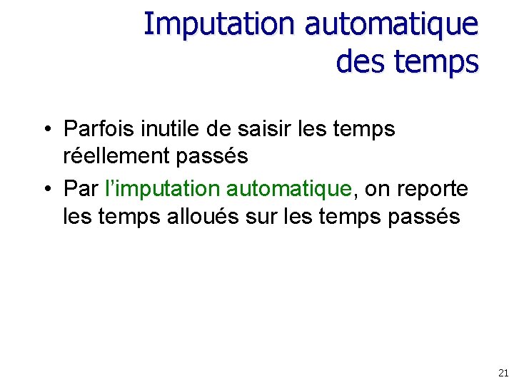 Imputation automatique des temps • Parfois inutile de saisir les temps réellement passés •