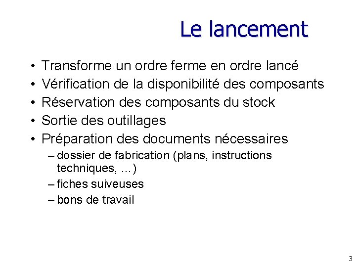 Le lancement • • • Transforme un ordre ferme en ordre lancé Vérification de