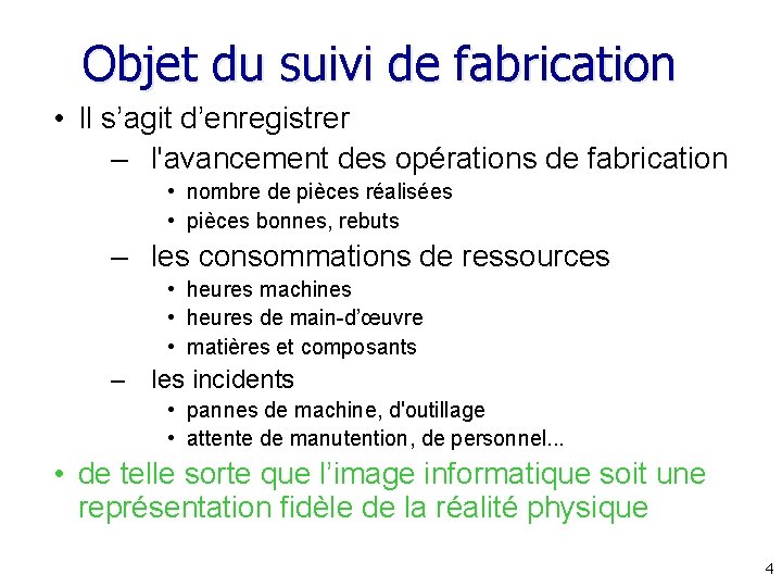 Objet du suivi de fabrication • Il s’agit d’enregistrer – l'avancement des opérations de