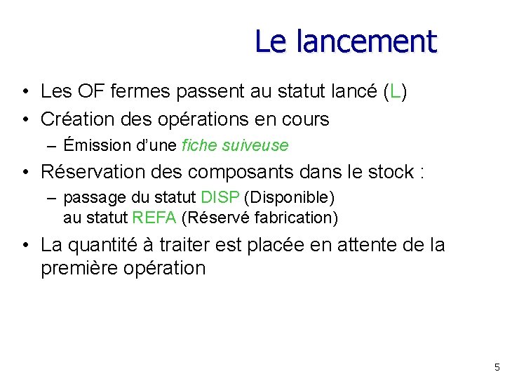 Le lancement • Les OF fermes passent au statut lancé (L) • Création des