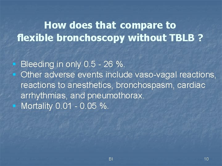 How does that compare to flexible bronchoscopy without TBLB ? § Bleeding in only