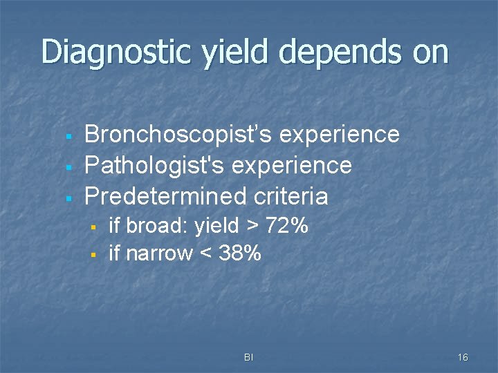 Diagnostic yield depends on § § § Bronchoscopist’s experience Pathologist's experience Predetermined criteria §