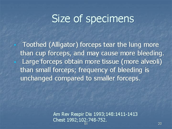 Size of specimens § § Toothed (Alligator) forceps tear the lung more than cup