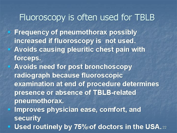 Fluoroscopy is often used for TBLB § Frequency of pneumothorax possibly increased if fluoroscopy