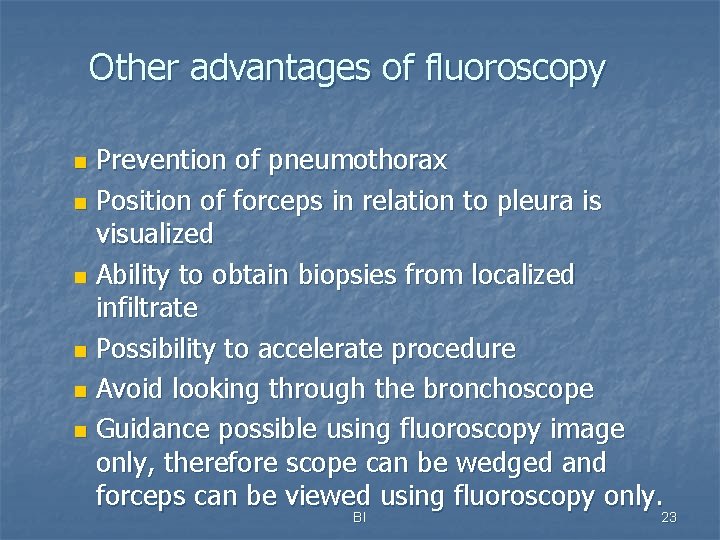 Other advantages of fluoroscopy Prevention of pneumothorax n Position of forceps in relation to