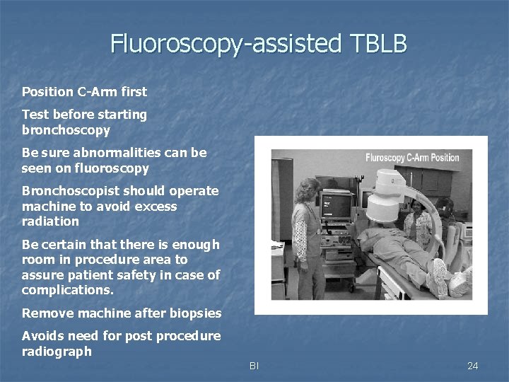 Fluoroscopy-assisted TBLB Position C-Arm first Test before starting bronchoscopy Be sure abnormalities can be