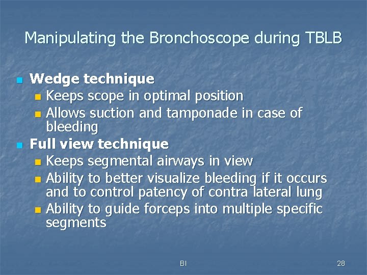 Manipulating the Bronchoscope during TBLB n n Wedge technique n Keeps scope in optimal