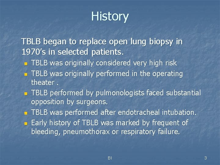 History TBLB began to replace open lung biopsy in 1970’s in selected patients. n