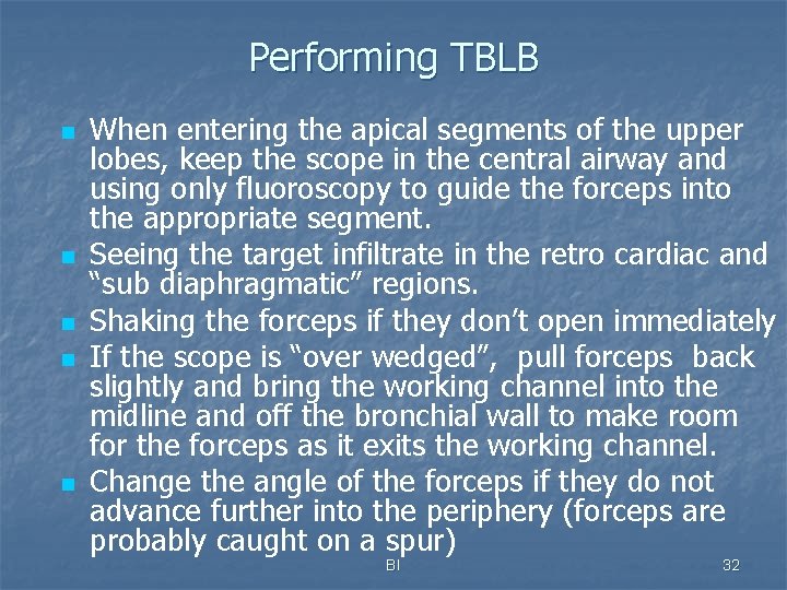 Performing TBLB n n n When entering the apical segments of the upper lobes,