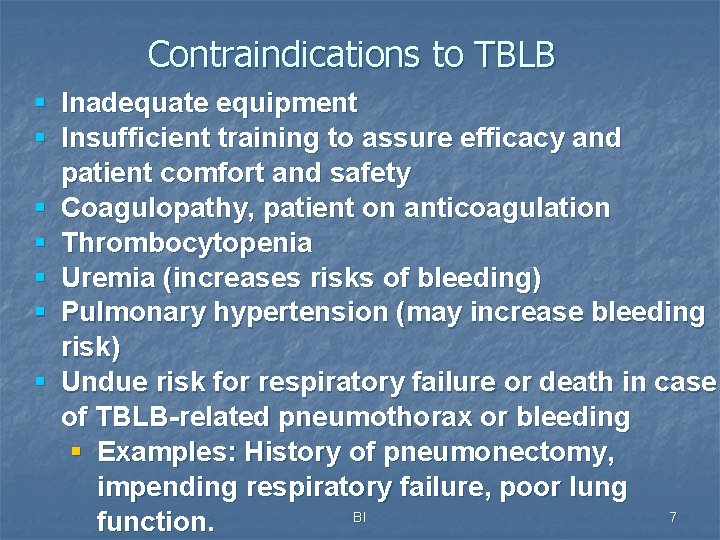 Contraindications to TBLB § Inadequate equipment § Insufficient training to assure efficacy and patient