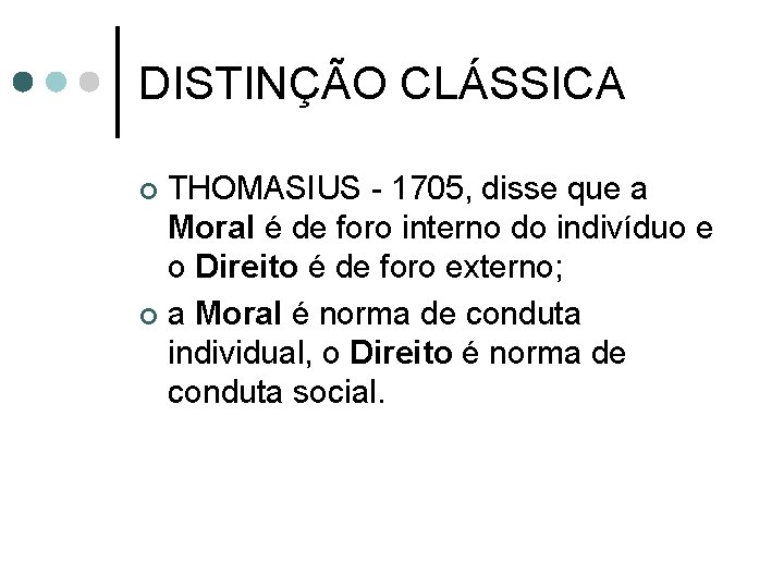 DISTINÇÃO CLÁSSICA THOMASIUS - 1705, disse que a Moral é de foro interno do