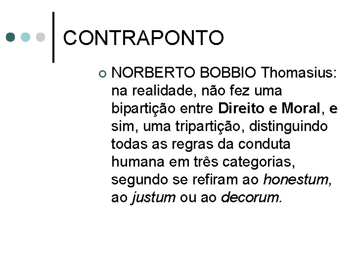 CONTRAPONTO ¢ NORBERTO BOBBIO Thomasius: na realidade, não fez uma bipartição entre Direito e