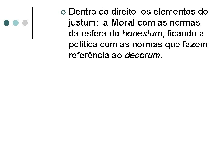 ¢ Dentro do direito os elementos do justum; a Moral com as normas da