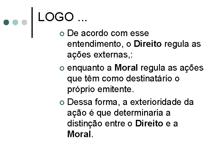 LOGO. . . De acordo com esse entendimento, o Direito regula as ações externas,