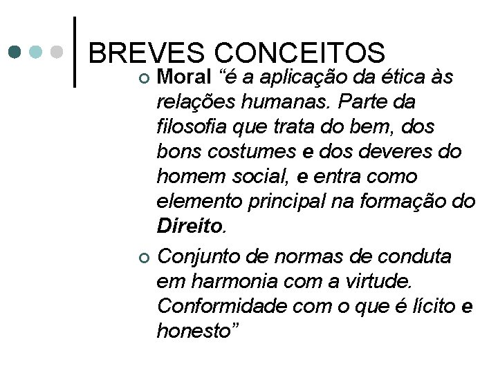 BREVES CONCEITOS Moral “é a aplicação da ética às relações humanas. Parte da filosofia