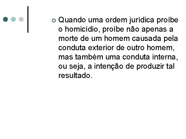 ¢ Quando uma ordem jurídica proíbe o homicídio, proíbe não apenas a morte de