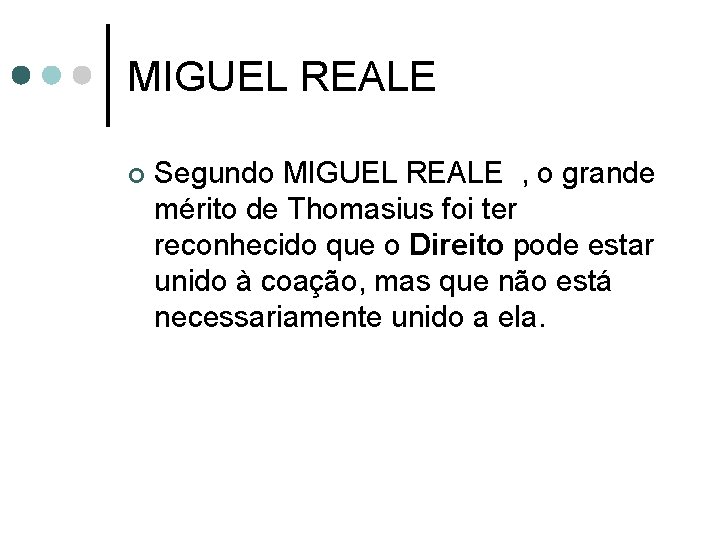 MIGUEL REALE ¢ Segundo MIGUEL REALE , o grande mérito de Thomasius foi ter