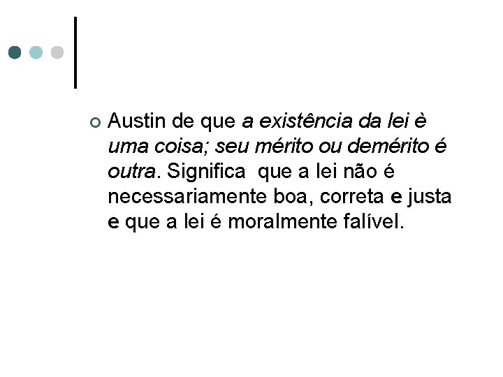 ¢ Austin de que a existência da lei è uma coisa; seu mérito ou