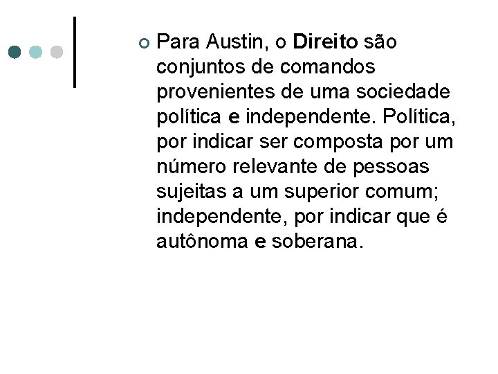 ¢ Para Austin, o Direito são conjuntos de comandos provenientes de uma sociedade política