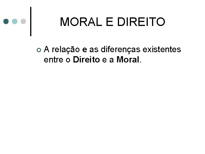 MORAL E DIREITO ¢ A relação e as diferenças existentes entre o Direito e