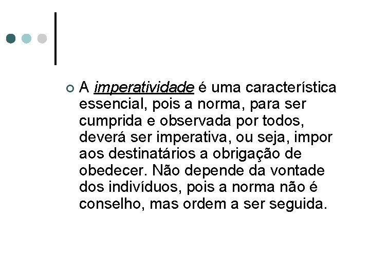 ¢ A imperatividade é uma característica essencial, pois a norma, para ser cumprida e