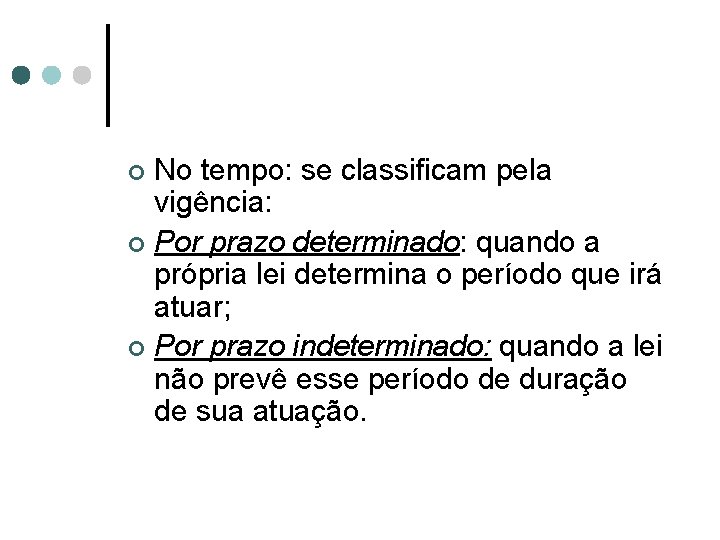 No tempo: se classificam pela vigência: ¢ Por prazo determinado: quando a própria lei