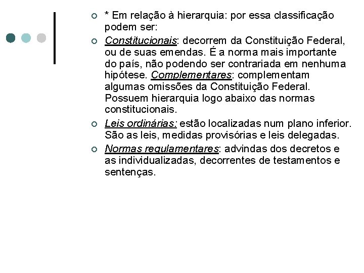 ¢ ¢ * Em relação à hierarquia: por essa classificação podem ser: Constitucionais: decorrem