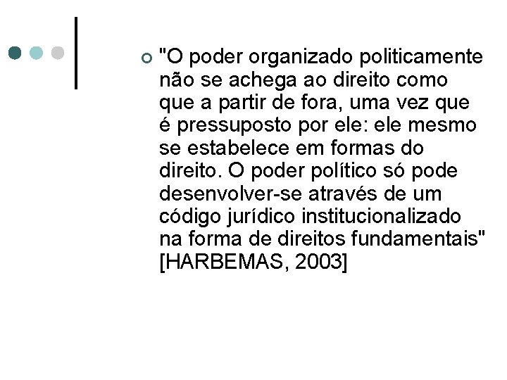 ¢ "O poder organizado politicamente não se achega ao direito como que a partir