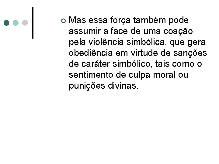 ¢ Mas essa força também pode assumir a face de uma coação pela violência