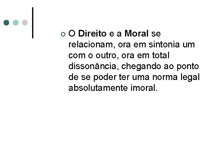 ¢ O Direito e a Moral se relacionam, ora em sintonia um com o