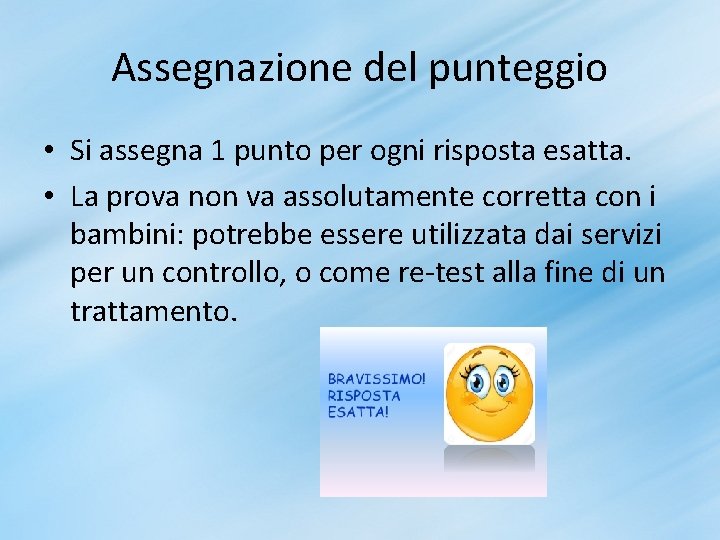 Assegnazione del punteggio • Si assegna 1 punto per ogni risposta esatta. • La