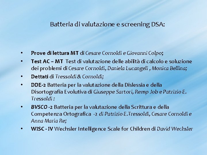 Batteria di valutazione e screening DSA: • • • Prove di lettura MT di