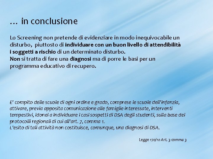 … in conclusione Lo Screening non pretende di evidenziare in modo inequivocabile un disturbo,