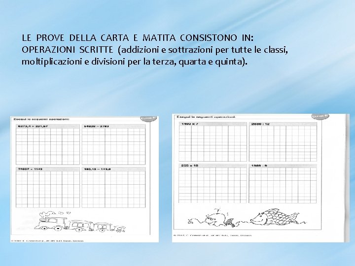 LE PROVE DELLA CARTA E MATITA CONSISTONO IN: OPERAZIONI SCRITTE (addizioni e sottrazioni per