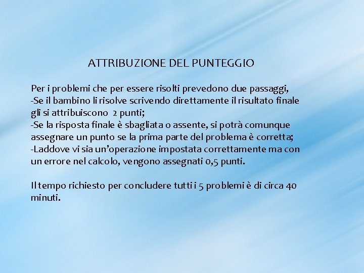 ATTRIBUZIONE DEL PUNTEGGIO Per i problemi che per essere risolti prevedono due passaggi, -Se