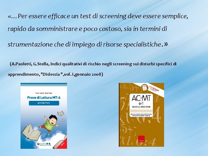  «…Per essere efficace un test di screening deve essere semplice, rapido da somministrare