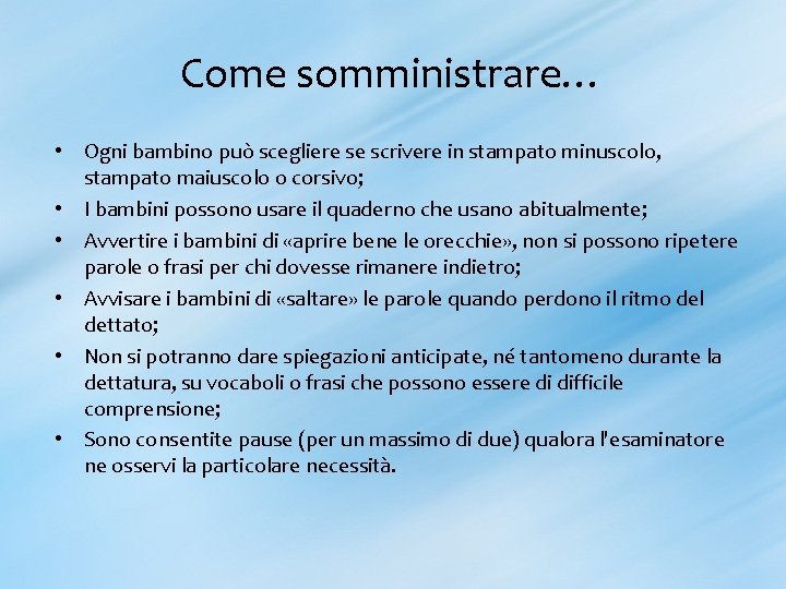 Come somministrare… • Ogni bambino può scegliere se scrivere in stampato minuscolo, stampato maiuscolo