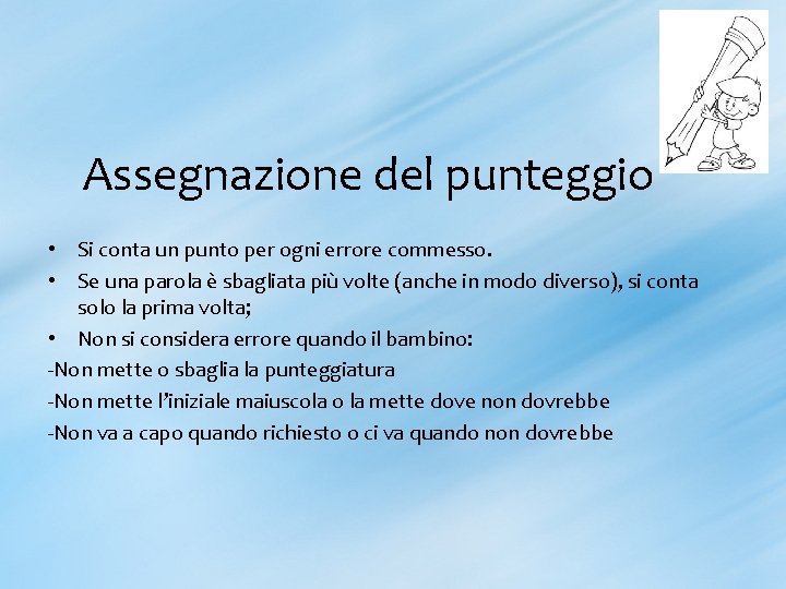 Assegnazione del punteggio • Si conta un punto per ogni errore commesso. • Se