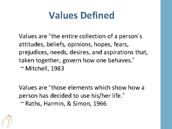 Values Defined Values are “the entire collection of a person’s attitudes, beliefs, opinions, hopes,