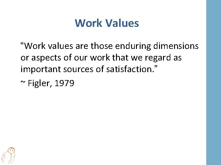 Work Values “Work values are those enduring dimensions or aspects of our work that