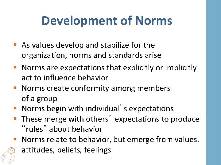 Development of Norms § As values develop and stabilize for the organization, norms and