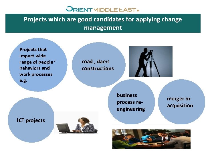 Projects which are good candidates for applying change management Projects that impact wide range