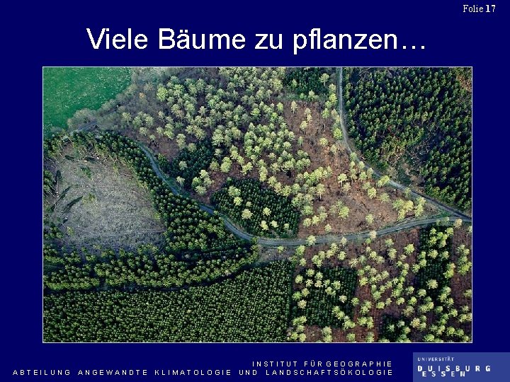 Folie 17 Viele Bäume zu pflanzen… ABTEILUNG ANGEWANDTE KLIMATOLOGIE INSTITUT FÜR GEOGRAPHIE UND LANDSCHAFTSÖKOLOGIE